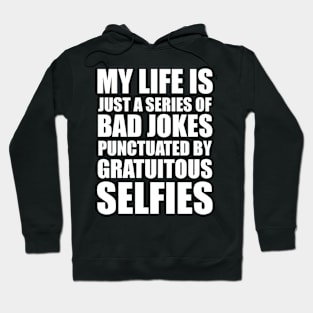 BAD JOKES & GRATUITOUS SELFIES Hoodie